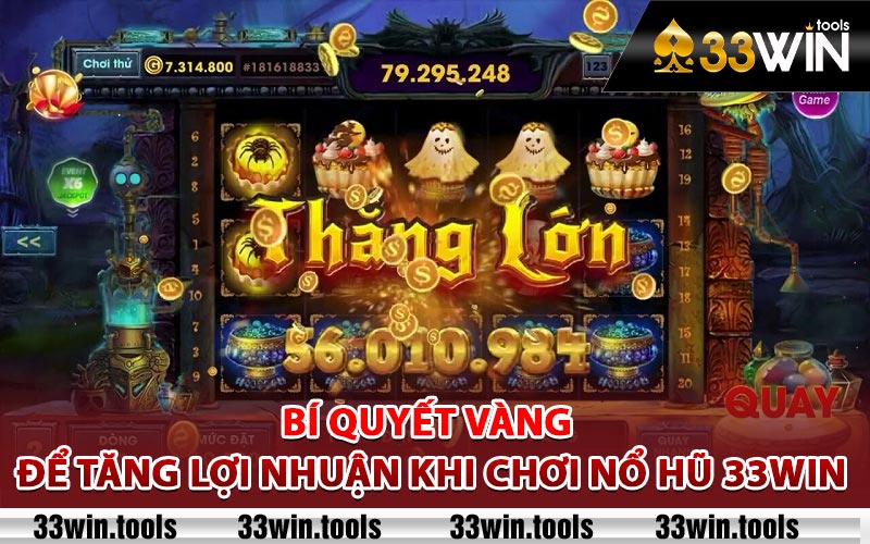 Bí quyết vàng để tăng lợi nhuận khi chơi nổ hũ 33Win