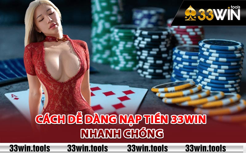 Cách dễ dàng nạp tiền 33Win nhanh chóng