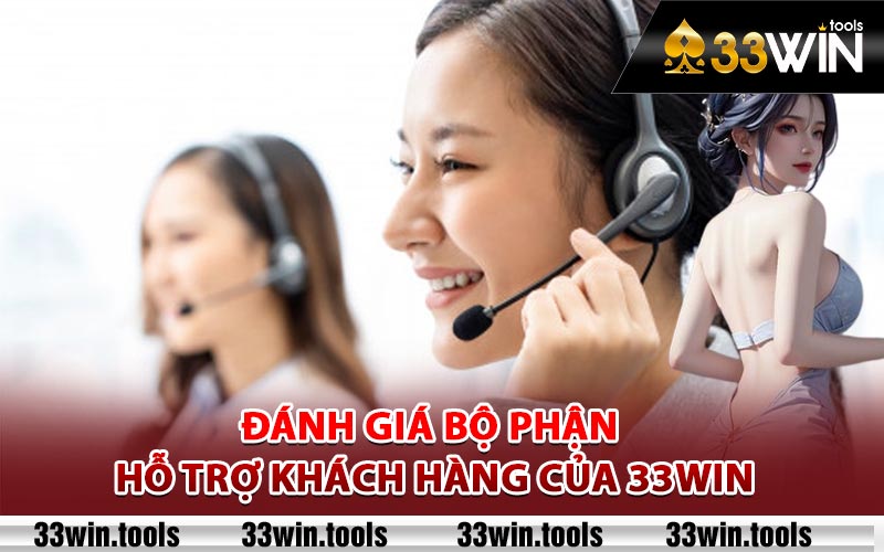 Đánh giá bộ phận hỗ trợ khách hàng của 33Win