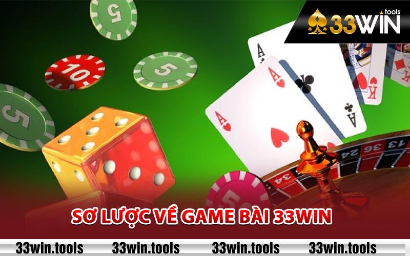 Sơ lược về game bài 33Win