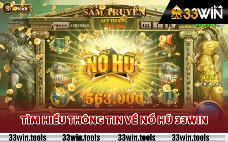 Tìm hiểu thông tin về nổ hũ 33Win