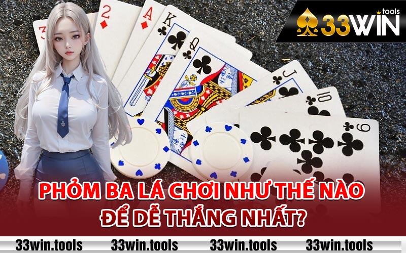 Phỏm Ba Lá Chơi Như Thế Nào