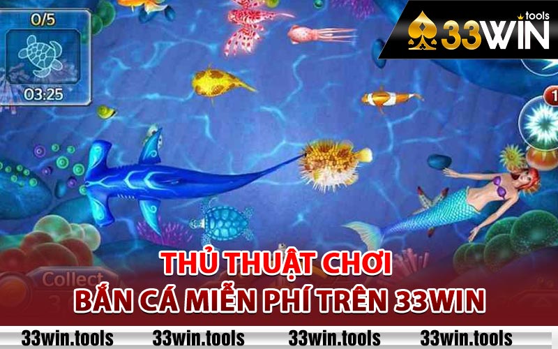 Thủ thuật chơi bắn cá miễn phí trên 33win